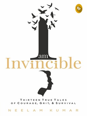 cover image of I Am Invincible, Thirteen True Tales of Courage, Grit, & Survival